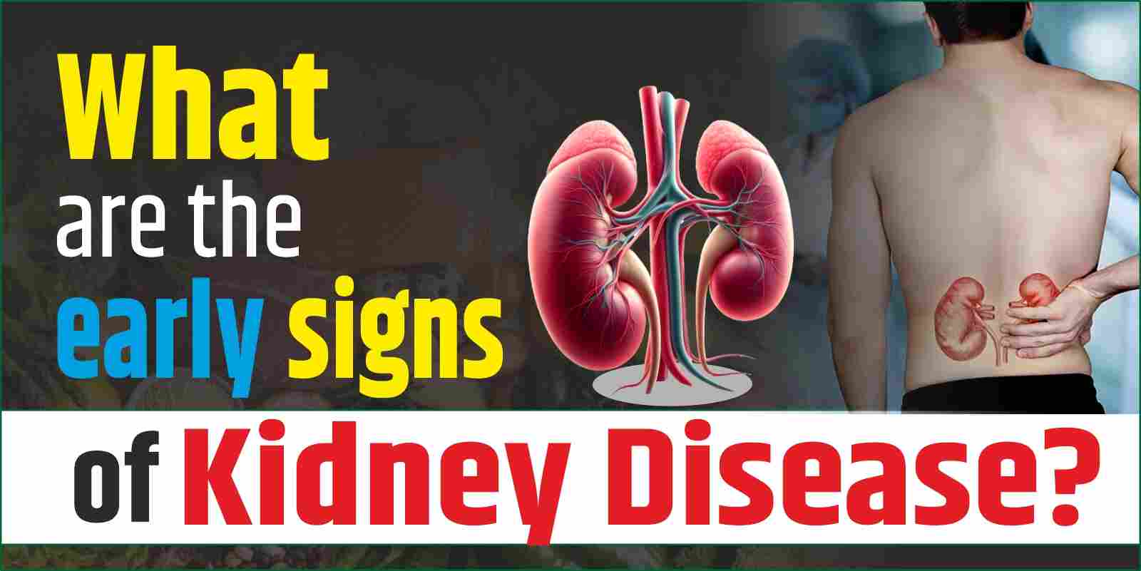 What are the early signs of kidney disease?